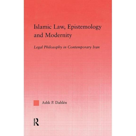 Middle East Studies: History, Politics & Islamic Law, Epistemology and Modernity: Legal Philosophy in Contemporary Iran, (Paperback)