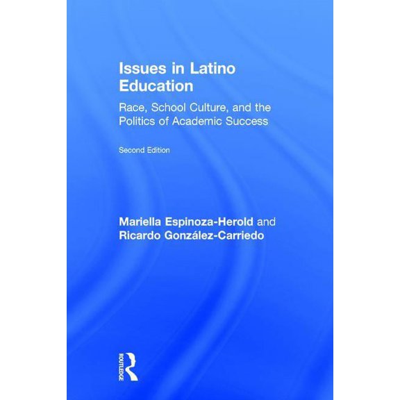 Issues in Latino Education: Race, School Culture, and the Politics of Academic Success, (Hardcover)