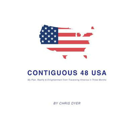 Contiguous 48 USA : My Plan, Reality & Enlightenment from Traversing America in Three