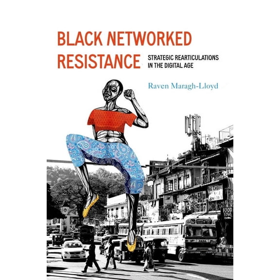Black Networked Resistance: Strategic Rearticulations in the Digital Age, (Hardcover)