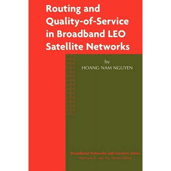 Broadband Networks and Services Routing and Quality-Of-Service in Broadband Leo Satellite Networks, Book 2, (Hardcover)