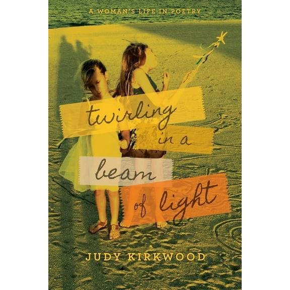 Twirling in a Beam of Light: A Woman's Life in Poetry, (Paperback)