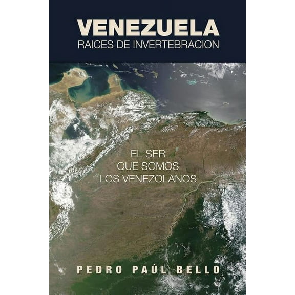 Venezuela: Raíces de invertebración: El ser que somos los venezolanos (Paperback)