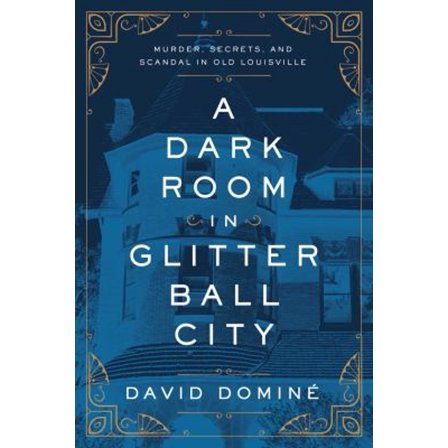 Pre-Owned A Dark Room in Glitter Ball City: Murder, Secrets, and Scandal in Old Louisville (Hardcover) 1643138634 9781643138633