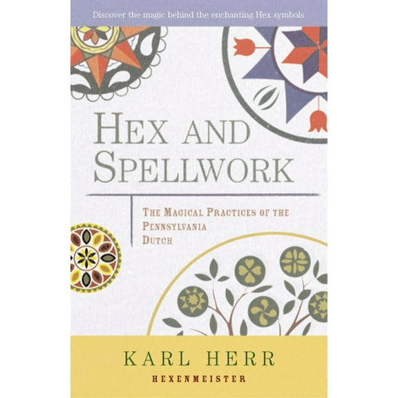 Hex and Spellwork: Magical Practices of the Pennsylvania Dutch, (Paperback)