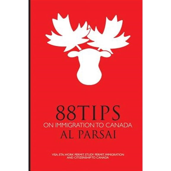 88 Tips on Immigration to Canada: Visa, eTA, Work Permit, Study Permit, Immigration, and Citizenship to Canada (Paperback)