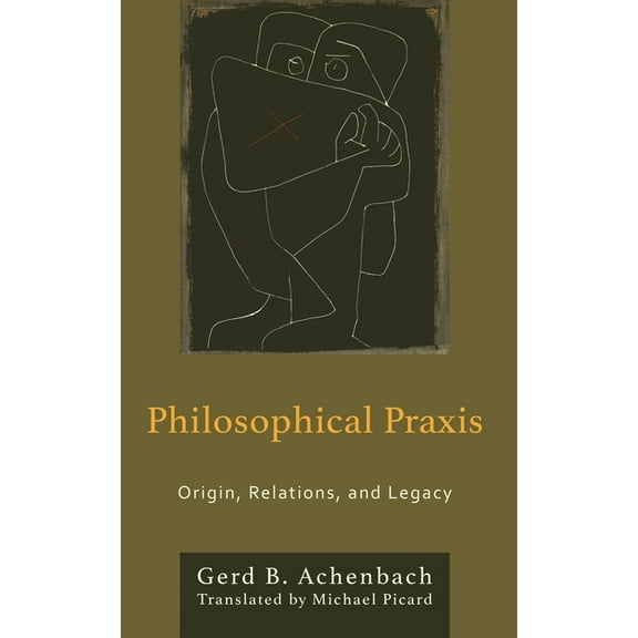 Philosophical Practice Philosophical PRAXIS: Origin, Relations, and Legacy, (Hardcover)