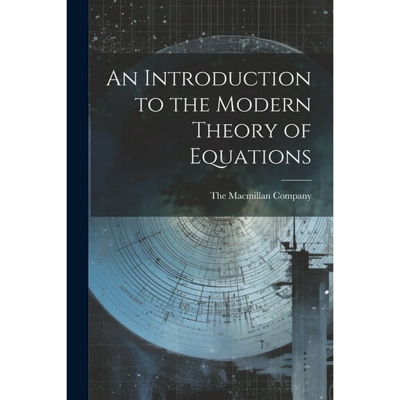 An Introduction to the Modern Theory of Equations (Paperback)