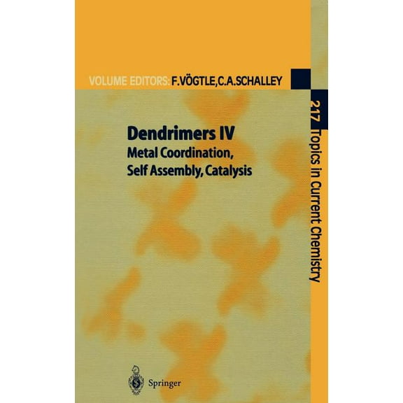 Topics in Current Chemistry Dendrimers IV: Metal Coordination, Self Assembly, Catalysis, Book 217, (Hardcover)