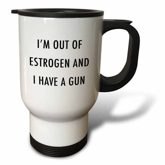3dRose IM OUT OF ESTROGEN AND I HAVE A GUN - Travel Mug, 14-ounce, Stainless Steel