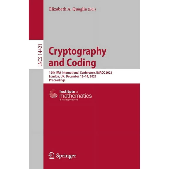 Lecture Notes in Computer Science Cryptography and Coding: 19th Ima International Conference, Imacc 2023, London, Uk, December 12-14, 2023, Proceedings, Book 14421, (Paperback)