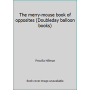 The merry-mouse book of opposites (Doubleday balloon books) [Hardcover - Used]