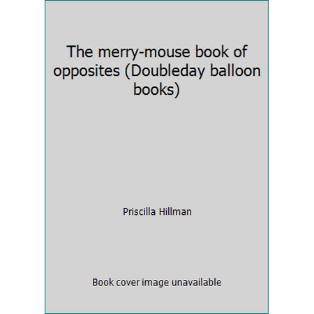 The merry-mouse book of opposites (Doubleday balloon books) [Hardcover - Used]