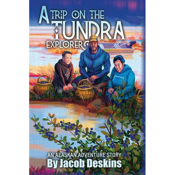 A Trip on the Tundra Explorer: An Alaskan Adventure Story, (Hardcover)