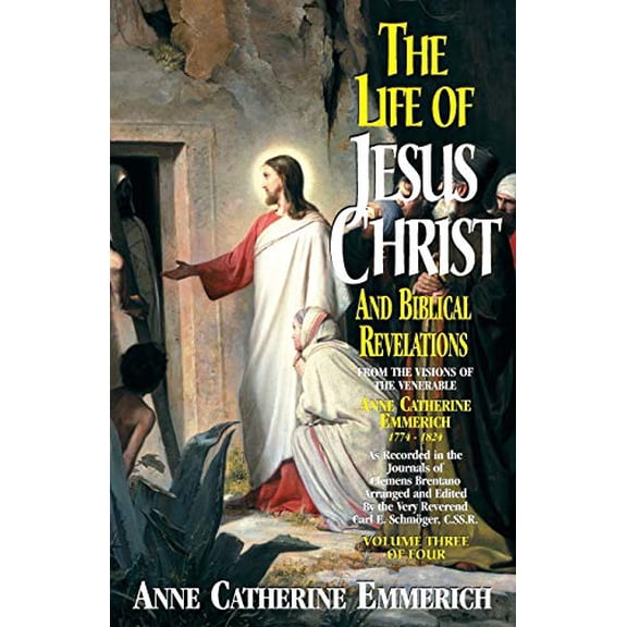 Pre-Owned The Life of Jesus Christ and Biblical Revelations (Volume 3): From the Visions of Blessed Anne Catherine Emmerich Volume 3 (Paperback) 0895557894 9780895557896