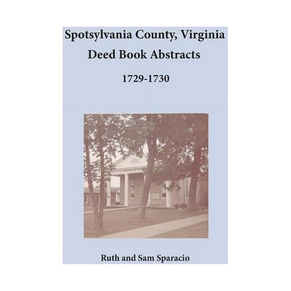 Spotsylvania County, Virginia Deed Book Abstracts, 1729-1730, (Paperback)