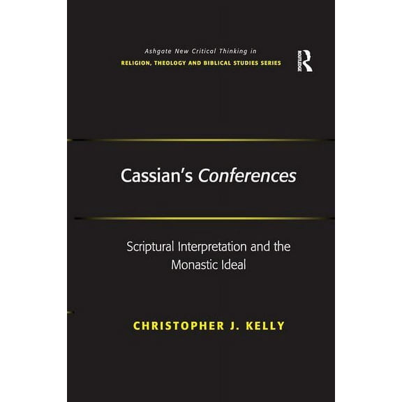 Routledge New Critical Thinking in Relig Cassian's Conferences: Scriptural Interpretation and the Monastic Ideal, (Paperback)