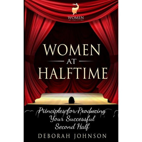 Women at Halftime: Principles for Producing Your Successful Second Half, (Paperback)