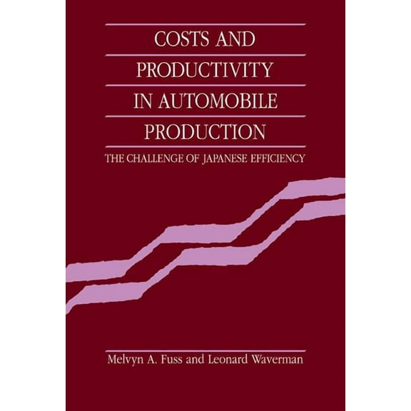 Costs and Productivity in Automobile Production: The Challenge of Japanese Efficiency, (Hardcover)