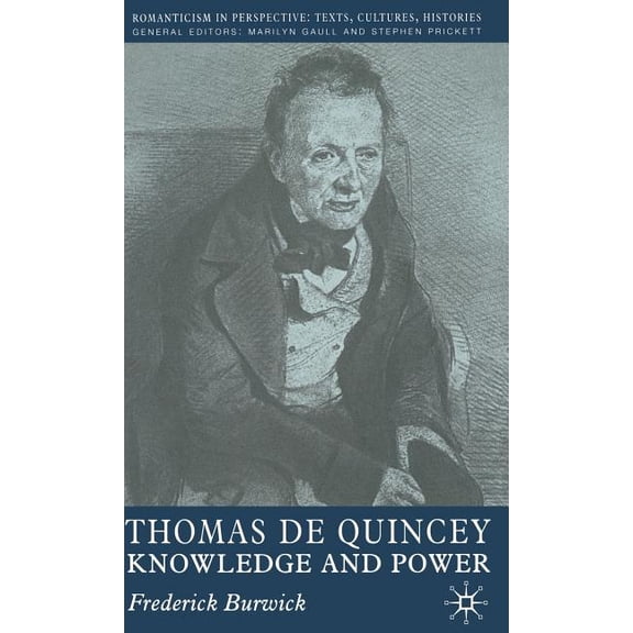 Romanticism in Perspective: Texts, Cultu Thomas de Quincey: Knowledge and Power, (Hardcover)