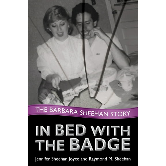 In Bed with the Badge : The Barbara Sheehan Story (Edition 1) (Hardcover)