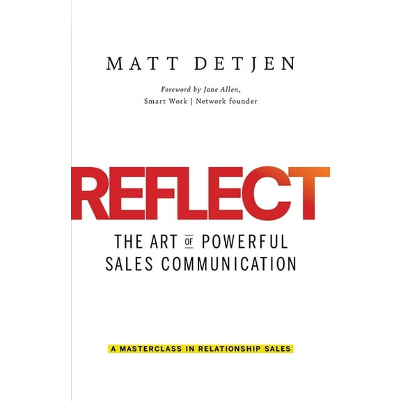 Reflect: The Art of Powerful Sales Communication, (Paperback)