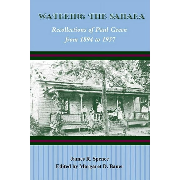 Watering the Sahara: Recollections of Paul Green from 1894 to 1937, (Paperback)