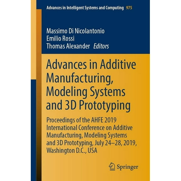 Advances in Intelligent Systems and Comp Advances in Additive Manufacturing, Modeling Systems and 3D Prototyping: Proceedings of the Ahfe 2019 International Conf, Book 975, (Paperback)