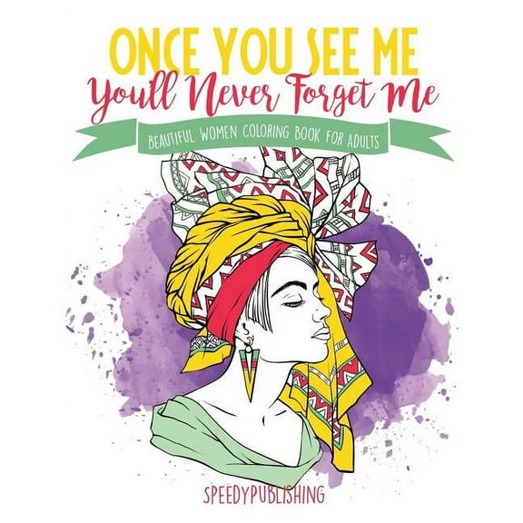 Once You See Me, You'll Never Forget Me: Beautiful Women Coloring Book for Adults (Paperback)
