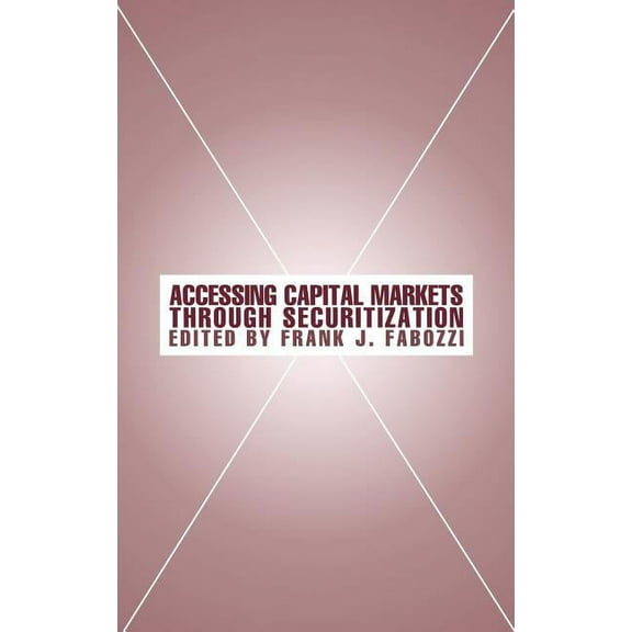 Frank J. Fabozzi Accessing Capital Markets Through Securitization, Book 76, (Hardcover)