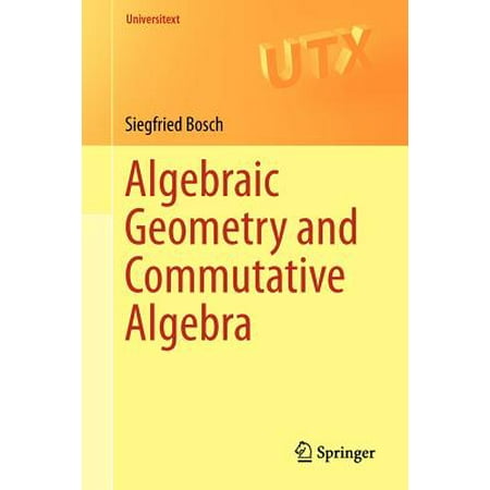 Algebraic Geometry And Commutative Algebra - 