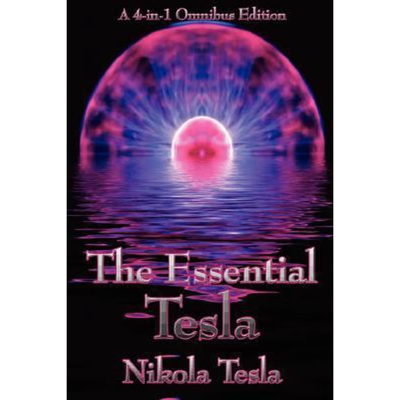 Pre-Owned The Essential Tesla: A New System of Alternating Current Motors and Transformers, Experiments with Alternate Currents of Very High Frequenc (Paperback) 1934451762 9781934451762