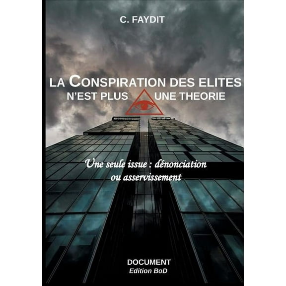 La conspiration des Ã©lites n'est plus une thÃ©orie: Une seule issue: dÃ©nonciation ou asservissement, (Paperback)