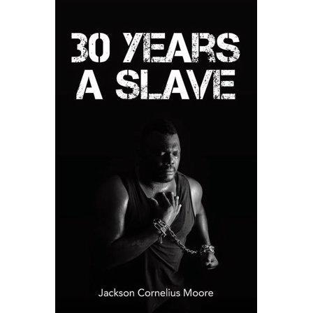30 Years a Slave (Paperback) by Jackson Cornelius Moore