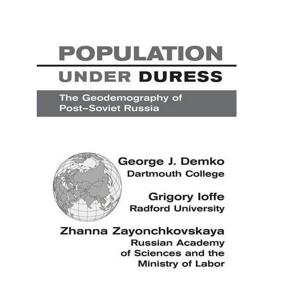 Population Under Duress: Geodemography Of Post-soviet Russia, (Hardcover)