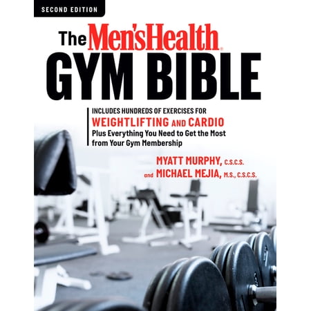 The Men's Health Gym Bible (2nd edition): Includes Hundreds of Exercises for Weightlifting and Cardio, (Paperback)