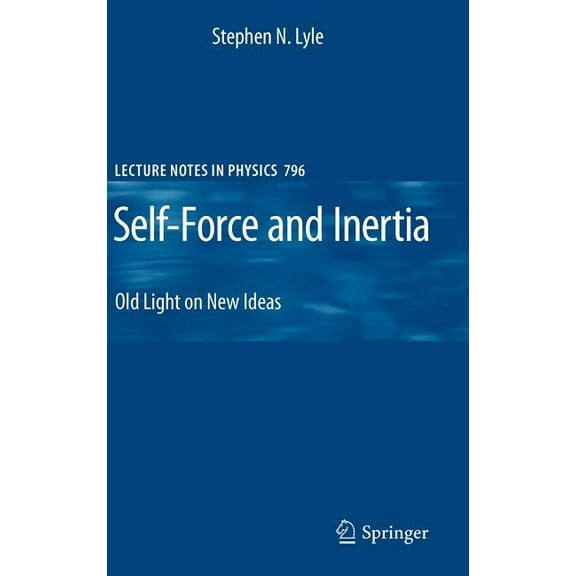 Lecture Notes in Physics Self-Force and Inertia: Old Light on New Ideas, Book 796, (Hardcover)