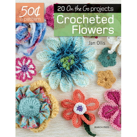 50 Cents a Pattern: Crocheted Flowers : 20 On the Go (50 Cent Best Verses)