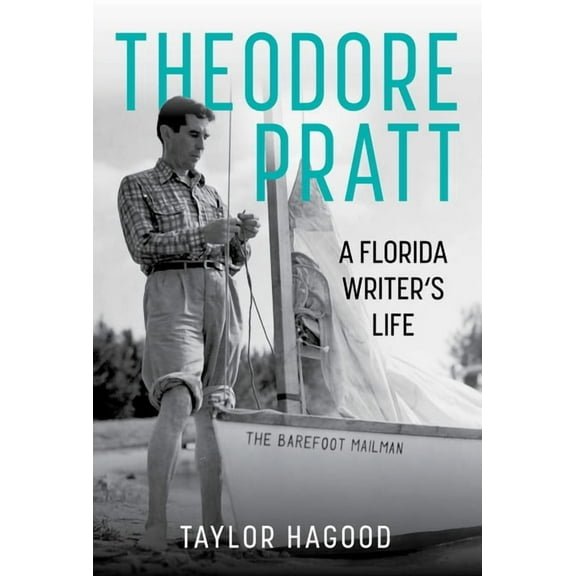 Theodore Pratt: A Florida Writer's Life, (Hardcover)