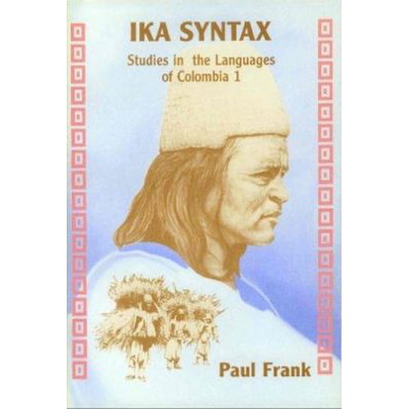 Pre-Owned Studies in the Languages of Colombia: Ika Syntax: Studies in the Languages of Colombia 1 (Paperback)