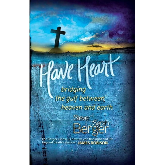 Have Heart: Bridging the Gulf Between Heaven and Earth, (Hardcover)