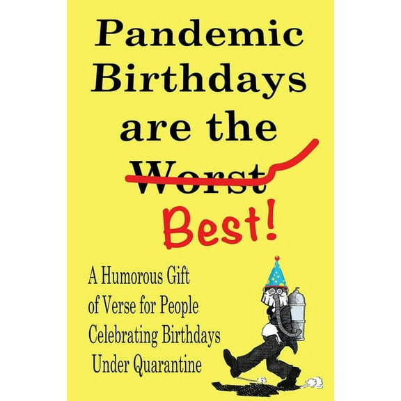 Pandemic Birthdays are the Best!: A Humorous Gift of Verse for People Celebrating Birthdays Under Quarantine (Paperback)