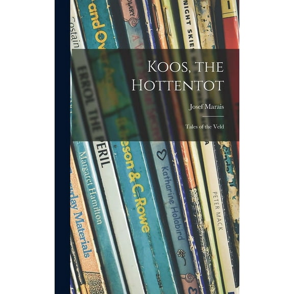 Koos, the Hottentot; Tales of the Veld, (Hardcover)