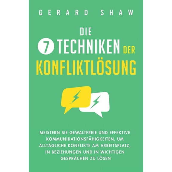 Die 7 Techniken der KonfliktlÃ¶sung: Meistern Sie gewaltfreie und effektive KommunikationsfÃ¤higkeiten, um alltÃ¤gliche Kon, (Paperback)
