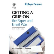 Getting a Grip: Getting a Grip on the Paper and Email War: Managing information in the modern office (Paperback)