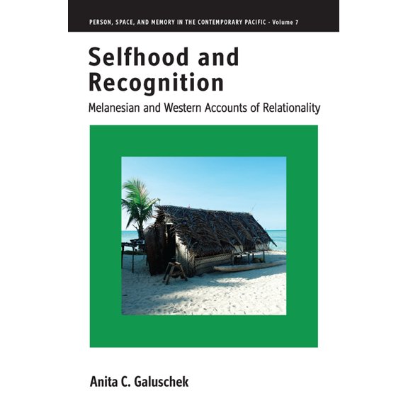 Person, Space and Memory in the Contempo Selfhood and Recognition: Melanesian and Western Accounts of Relationality, Book 7, (Hardcover)