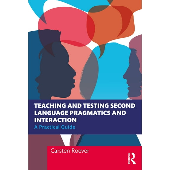 Teaching and Testing Second Language Pragmatics and Interaction: A Practical Guide, (Paperback)
