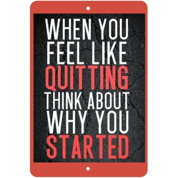 When You Feel Like Quitting Think About Why You Started Novelty Sign