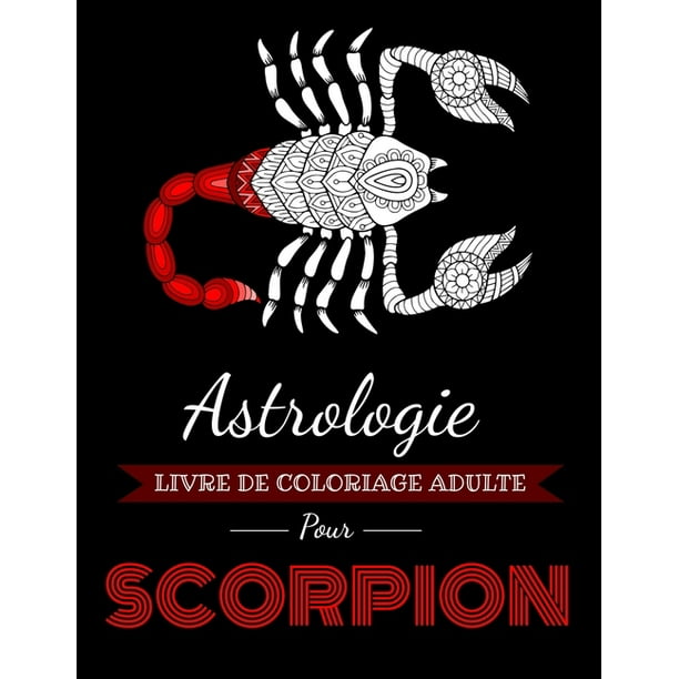 Astrocoloriage Astrologie Livre De Coloriage Adulte Pour Scorpion Livre De Coloriage Dedie Au Signe Du Zodiaque Scorpion Plus De 30 Dessins A Colorier Paperback Walmart Com