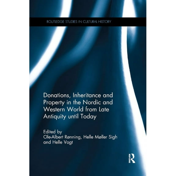 Routledge Studies in Cultural History Donations, Inheritance and Property in the Nordic and Western World from Late Antiquity Until Today, (Paperback)